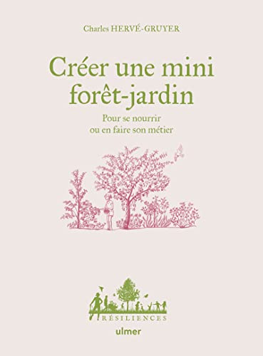 Créer une mini forêt-jardin - Pour se nourrir ou en faire son métier
