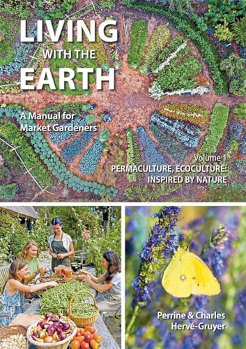 Living with the Earth, Volume 1: Permaculture, Ecoculture: Inspired by Nature (Living with the Earth: A Manual for Market Gardeners, Band 1) von Permanent Publications