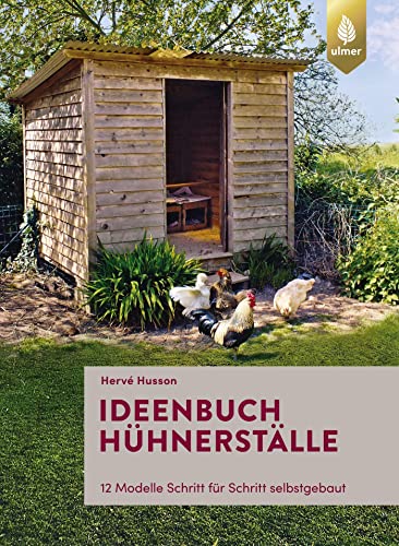 Ideenbuch Hühnerställe: 12 Modelle Schritt für Schritt selbstgebaut von Ulmer Eugen Verlag