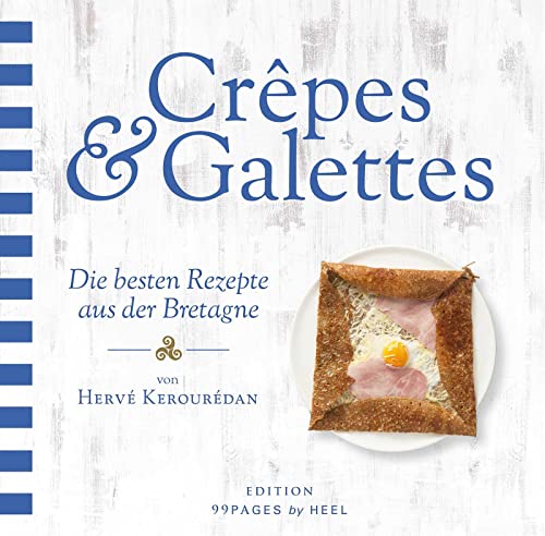 Crêpes & Galettes: Die besten Rezepte aus der Bretagne