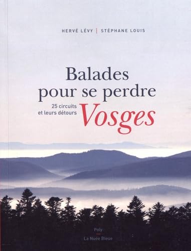 Balades pour se perdre - Vosges: 25 CIRCUITS ET LEURS DETOURS von LA NUEE BLEUE