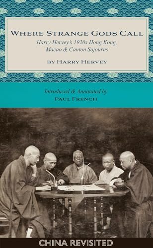 Where Strange Gods Call: Harry Hervey's 1920s Hong Kong, Macao and Canton Sojourns (China Revisited, 1) von Blacksmith Books