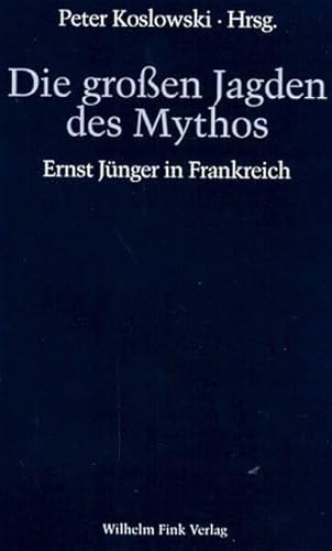 Die großen Jagden des Mythos. Ernst Jünger in Frankreich von Brill | Fink
