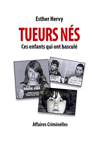 Tueurs nés: Ces enfants qui ont basculé (True crime/ Affaires criminelles/Histoires vraies/Faits divers) (Crimes)