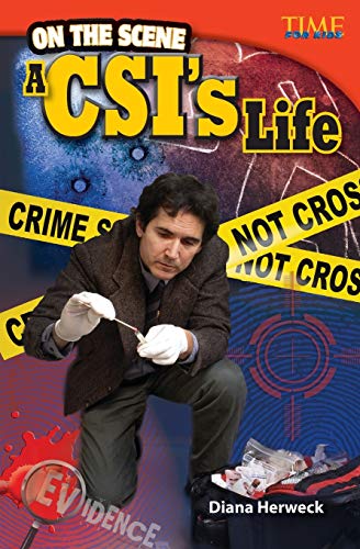 On the Scene: A Csi's Life: A Csi's Life: Advanced (Time for Kids Nonfiction Readers)