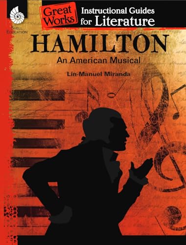 Hamilton: An American Musical: An Instructional Guide for Literature: An American Musical: An Instructional Guide for Literature : An Instructional ... Works Instructional Guides for Literature) von Shell Education Pub