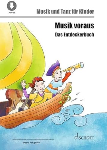 Musik voraus - Das Entdeckerbuch: Musik und Tanz für Kinder von 6 bis 8 Jahren (Musik und Tanz für Kinder - Grundausbildung) von Schott Music