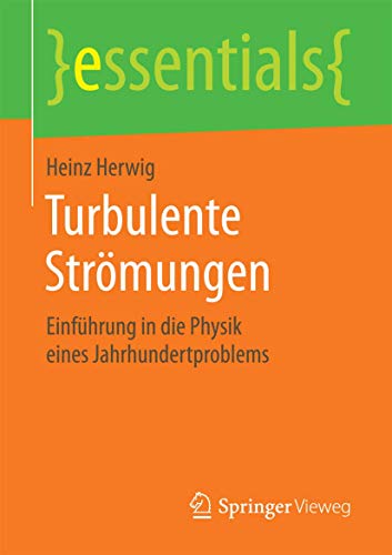 Turbulente Strömungen: Einführung in die Physik eines Jahrhundertproblems (essentials) von Springer