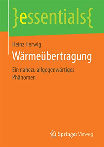 Wärmeübertragung: Ein nahezu allgegenwärtiges Phänomen (essentials) von Springer Vieweg