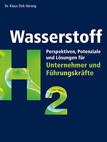 Wasserstoff: Perspektiven, Potenziale und Lösungen für Unternehmer und Führungskräfte von Book on Demand