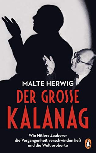 Der große Kalanag: Wie Hitlers Zauberer die Vergangenheit verschwinden ließ und die Welt eroberte von Penguin Verlag München