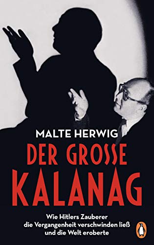 Der große Kalanag: Wie Hitlers Zauberer die Vergangenheit verschwinden ließ und die Welt eroberte