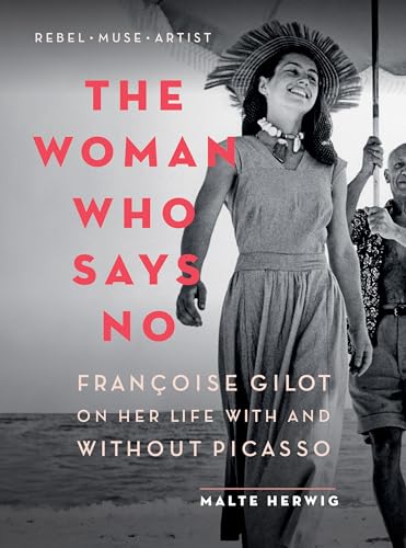 Woman Who Says No: Françoise Gilot on Her Life With and Without Picasso von Greystone Books