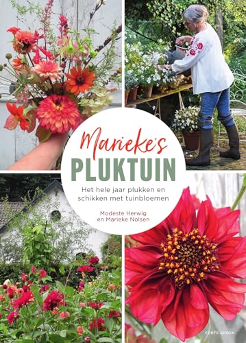 Marieke's pluktuin: het hele jaar plukken en schikken met tuinbloemen von Forte