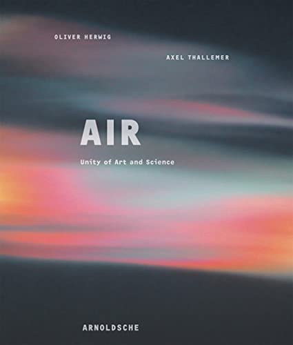 Air / Luft. Einheit von Kunst und Wissenschaft / Unity of Art and Science: Unity of Art and Science /Einheit von Kunst und Wissenschaft. Text dtsch.-engl.