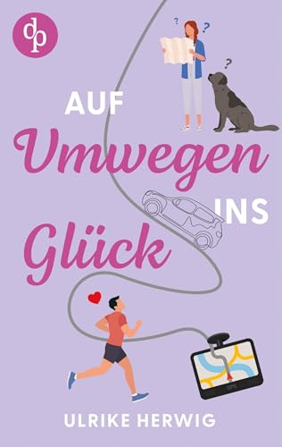 Auf Umwegen ins Glück | Ein chaotisch-romantischer Roadtrip der etwas anderen Art: Ich habe ein Ziel - oder auch zwei, oder drei. Nur den Weg dorthin finde ich nie von dp DIGITAL PUBLISHERS GmbH