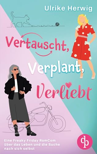 Vertauscht, verplant, verliebt | Eine Freaky Friday RomCom über das Leben und die Suche nach sich selbst: Wenn du plötzlich im falschen Körper aufwachst ... von dp DIGITAL PUBLISHERS GmbH