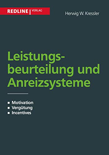 Leistungsbeurteilung und Anreizsysteme: Motivation - Vergütung - Incentives von Redline Verlag
