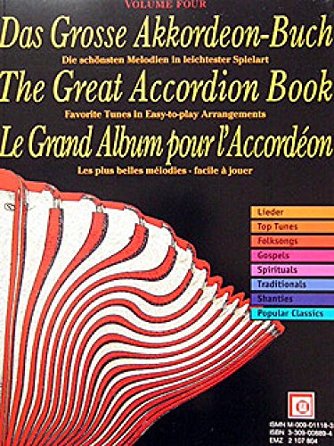 Das Grosse Akkordeon-Buch. The Great Accordion Book. Le Grand Album pour l' Accordeon.Vol.4: Die schönsten Melodien in leichtester Spielart. Lieder, ... Traditionals, Shanties, Popular Classics Das Grosse Akkordeon-Buch. The Great Accordion Book. Le Grand Album pour l' Accordeon.Vol.4: Die schönsten Melodien in leichtester Spielart. Lieder, ... Traditionals, Shanties, Popular Classics