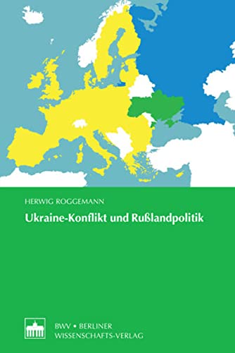 Ukraine-Konflikt und Rußlandpolitik: Ein Diskussionsbeitrag zum Ukraine-Konflikt für eine neue deutsche und europäische Rußlandpolitik