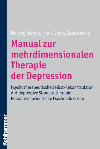 Manual zur mehrdimensionalen Therapie der Depression: Psychotherapeutische Selbst-Rekonstuktion - Antidepressive Standardtherapie - Ressourcenorientierte Psychoedukation von Kohlhammer