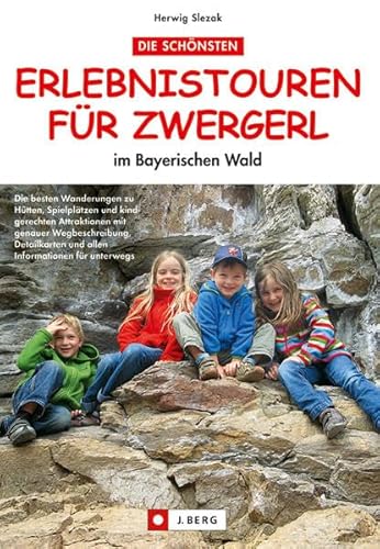 Die schönsten Erlebnistouren für Zwergerl im Bayerischen Wald von J.Berg