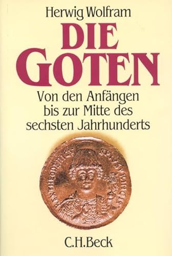 Die Goten: Von den Anfängen bis zur Mitte des sechsten Jahrhunderts. Entwurf einer historischen Ethnographie