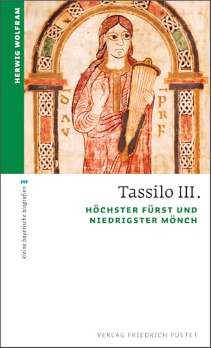 Tassilo III.: Höchster Fürst und niedrigster Mönch (kleine bayerische biografien)