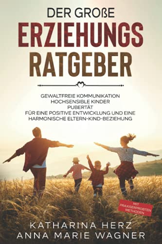 Der große Erziehungsratgeber: Das 3 in 1 Buch: Gewaltfreie Kommunikation | Hochsensible Kinder | Pubertät | Für eine positive Entwicklung und eine ... - mit praxiserprobten Methoden von YouVenture! GmbH