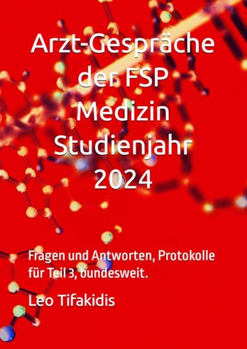 Arzt-Gespräche der FSP Medizin Studienjahr 2024: Fragen und Antworten, Protokolle für Teil 3, bundesweit. (Studienjahr 2024. Deutschbücher zum Bestehen der FSP Medizin bundesweit, Band 3)