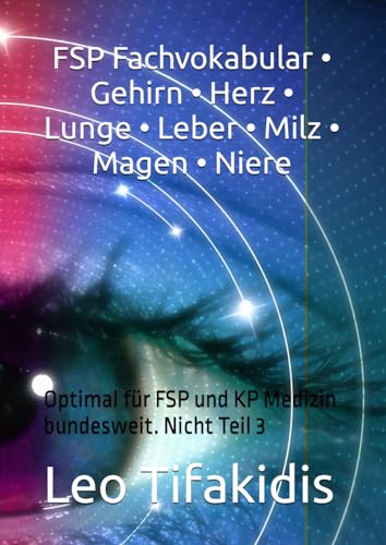 FSP Fachvokabular • Gehirn • Herz • Lunge • Leber • Milz • Magen • Niere: Optimal für FSP und KP Medizin bundesweit. Nicht Teil 3 (Studienjahr 2024. ... Bestehen der FSP Medizin bundesweit, Band 10) von Independently published