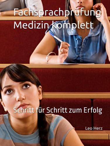 Fachsprachprüfung Medizin komplett: Schritt für Schritt zum Erfolg (Studienjahr 2024. Deutschbücher zum Bestehen der FSP Medizin bundesweit, Band 2)