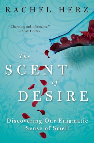 The Scent of Desire: Discovering Our Enigmatic Sense of Smell