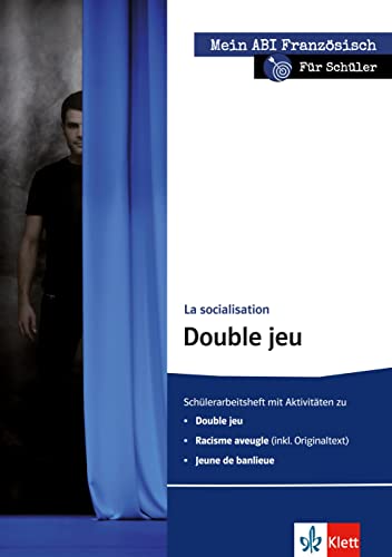 Mein ABI Französisch: La socialisation - Double jeu - für Schüler: Schülerarbeitsheft mit Aktivitäten zu Double jeu, Racisme aveugle, Jeune de ... Thema, mein Niveau, mein Pflichtprogramm)