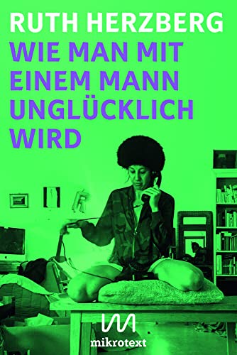 Wie man mit einem Mann unglücklich wird: Roman von Mikrotext