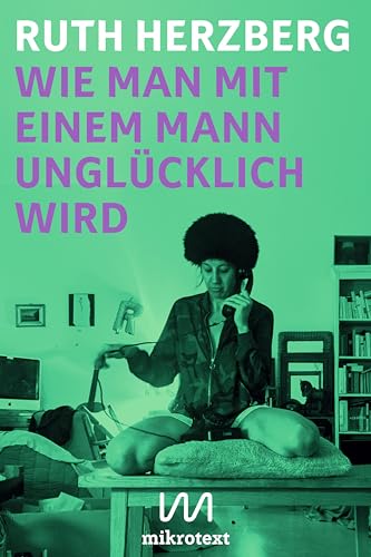 Wie man mit einem Mann unglücklich wird: Roman