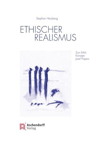 Ethischer Realismus: Zum Ethik-Konzept Josef Piepers