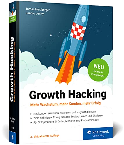 Growth Hacking: Der Praxisratgeber für Durchstarter im Online-Marketing. Dritte Auflage, jetzt mit Checklisten! von Rheinwerk Computing