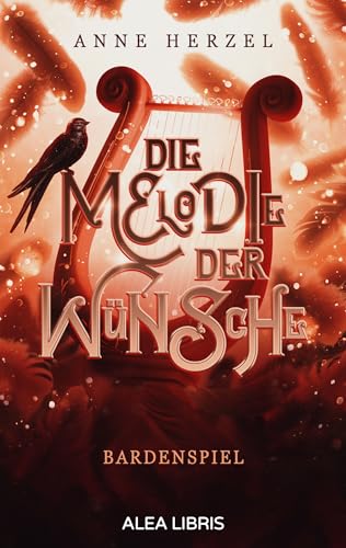 Die Melodie der Wünsche: Bardenspiel von Alea Libris Verlag