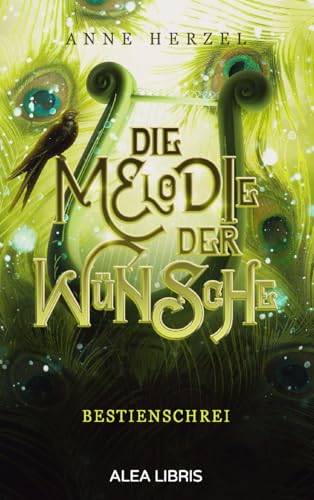 Die Melodie der Wünsche: Bestienschrei von Alea Libris Verlag