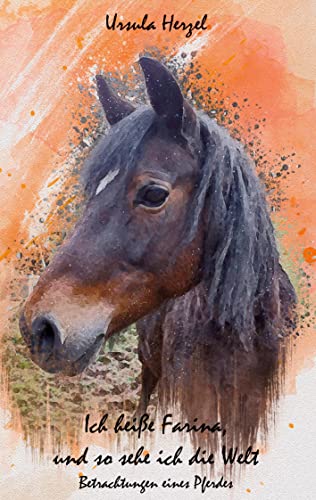 Ich heiße Farina, und so sehe ich die Welt: Betrachtungen eines Pferdes von Rediroma-Verlag
