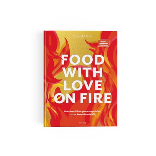 food with love on fire: Gemeinsam grillen, gemeinsam genießen: Leckere Rezepte für dein BBQ von MAYËLLE
