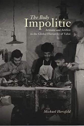 The Body Impolitic: Artisans and Artifice in the Global Hierarchy of Value: Artisans and Artifice in the Globa Hierarchy of Value von University of Chicago Press