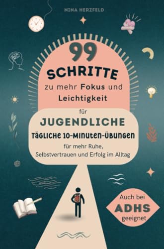 99 Schritte zu mehr Fokus und Leichtigkeit für Jugendliche: Tägliche 10-Minuten Übungen für mehr Ruhe, Selbstvertrauen und Erfolg im Alltag 99 Schritte zu mehr Fokus und Leichtigkeit für Jugendliche: Tägliche 10-Minuten Übungen für mehr Ruhe, Selbstvertrauen und Erfolg im Alltag von Bookmundo