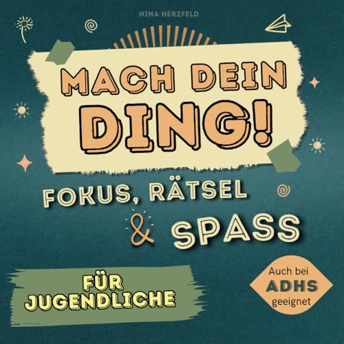 Mach dein Ding! Fokus, Rätsel und Spass für Jugendliche - so bleibst du voll im Game. Entdecke, was in dir steckt!: Auch bei ADHS geeignet von Independently published