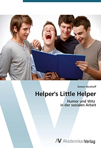 Helper's Little Helper: Humor und Witz in der sozialen Arbeit Helper's Little Helper: Humor und Witz in der sozialen Arbeit von AV Akademikerverlag