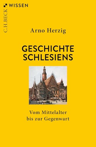 Geschichte Schlesiens: Vom Mittelalter bis zur Gegenwart (C.H.BECK Wissen) von C.H.Beck