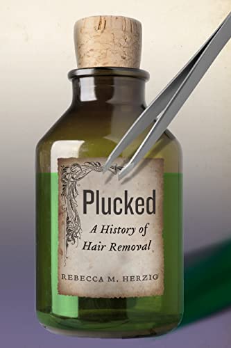 Plucked: A History of Hair Removal (Biopolitics)