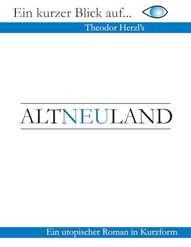 AltNeuLand: Ein utopischer Roman - in Kurzfassung (Ein kurzer Blick auf...) von Book on Demand
