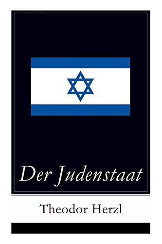 Der Judenstaat: Grundlagen des zionistischen Denkens: Versuch einer modernen Lösung der Judenfrage Der Judenstaat: Grundlagen des zionistischen Denkens: Versuch einer modernen Lösung der Judenfrage